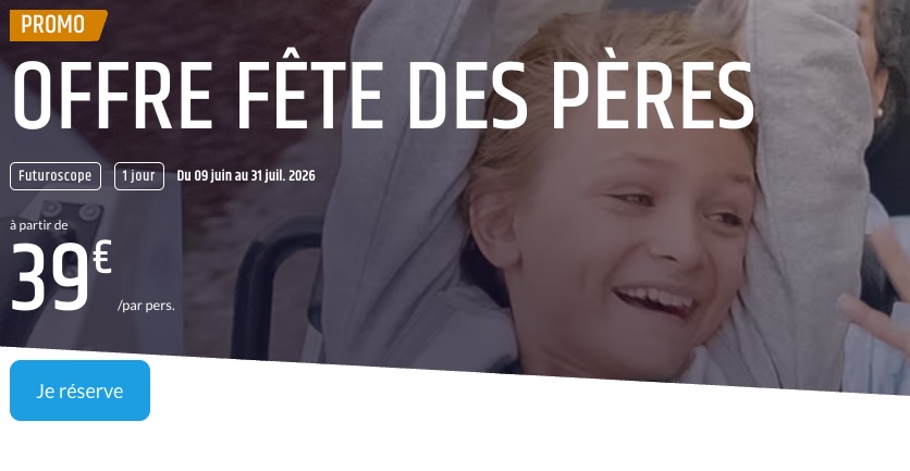 Code promo Futuroscope fete des peres reduction billet journée